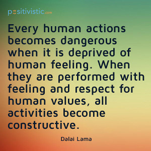 ... dalai lama quote human action feeling respect values constructive