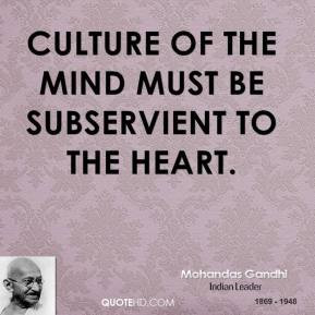mohandas-gandhi-leader-quote-culture-of-the-mind-must-be-subservient ...