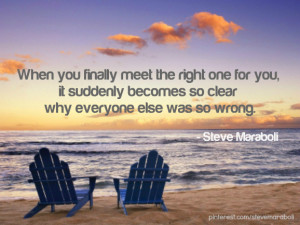 When you finally meet the right one for you, it suddenly becomes clear ...
