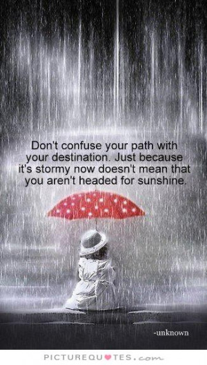 ... now doesn't mean that you aren't headed for sunshine Picture Quote #1