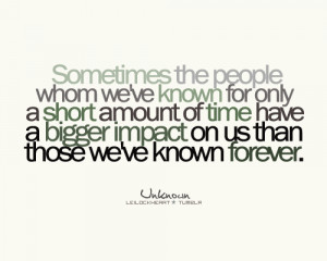 ... of time have a bigger impact on us than those we've known forever