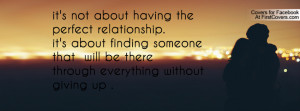... about finding someone that will be there through everything without