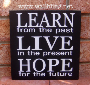 ... the past, LIVE in the present, HOPE for the future - Einstein Quote