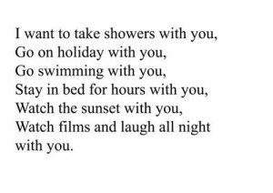 showers with you, go on holiday with you, go swimming with you, stay ...