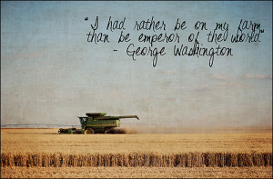 George Washington- I had rather be on my farm than the emporor of ...