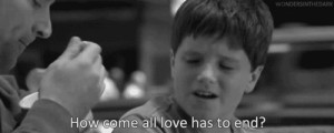 How come all love has to end? Little Manhattan quotes
