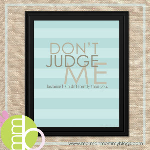 Don't Judge Me Because I Sin Differently than You