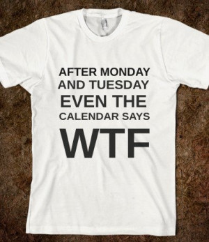 MONDAY AND TUESDAY WTF T shirt