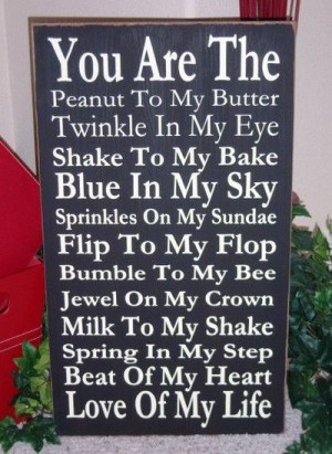 You Are The Peanut To My Butter Love Of My by SnickerdoodleSigns