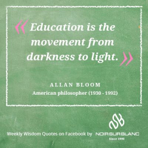 Education is the movement from darkness to light.