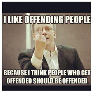 Offending people.