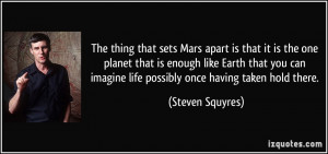 sets Mars apart is that it is the one planet that is enough like Earth ...
