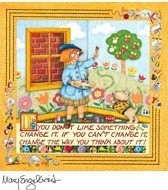 ... can't change it - change the way you think about it! - Mary Engelbreit