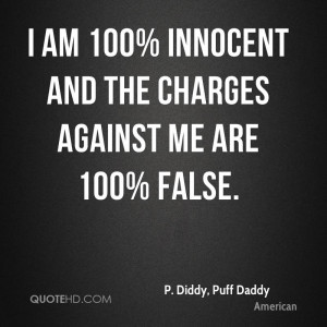 am 100% innocent and the charges against me are 100% false.