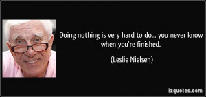 Doing nothing is very hard to do... you never know when you're ...