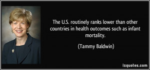 ... countries in health outcomes such as infant mortality. - Tammy Baldwin