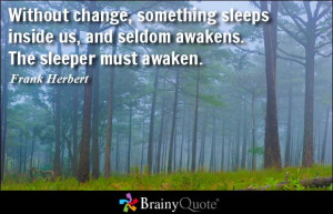 ... sleeps inside us, and seldom awakens. The sleeper must awaken