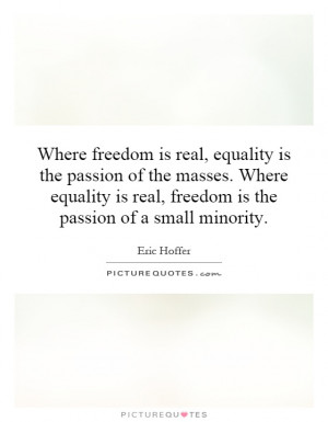... is real, freedom is the passion of a small minority. Picture Quote #1