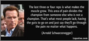 is what makes the muscle grow. This area of pain divides the champion ...