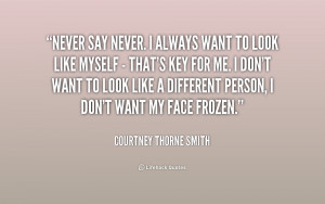 quote-Courtney-Thorne-Smith-never-say-never-i-always-want-to-231619_1 ...