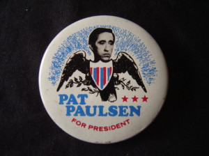 Pat Paulsen for President original pinback button - Smother Bros. 1968