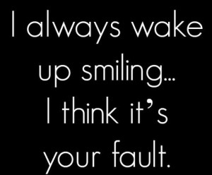 ... at 474 × 393 in I always wake up smiling, I think it’s your fault