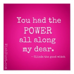 Great quote from Glinda the good witch!