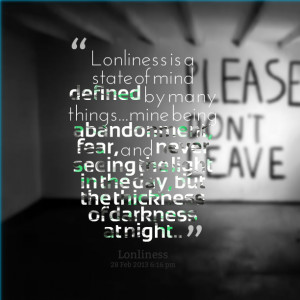 Quotes Picture: lonliness is a state of mind defined by many ...