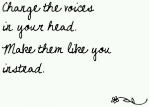 Change the voices in your head