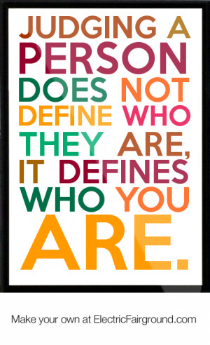 Judging-a-person-does-not-define-who-they-are-it-defines-who-you-are ...