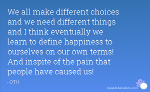 We all make different choices and we need different things and I think ...