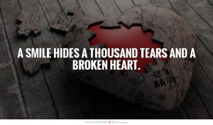smile hides a thousand tears and a broken heart. Picture Quote #1