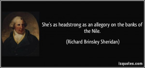 She's as headstrong as an allegory on the banks of the Nile. - Richard ...