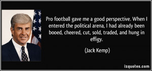 Pro football gave me a good perspective. When I entered the political ...