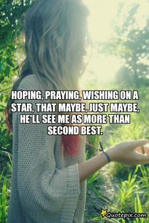 Hoping, Praying, Wishing On A Star, That Maybe, Just Maybe, He