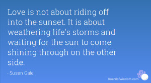 about riding off into the sunset. It is about weathering life's storms ...