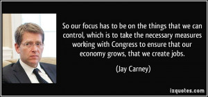 So our focus has to be on the things that we can control, which is to ...