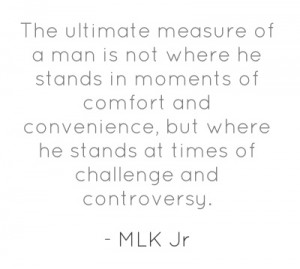 The ultimate measure of a man is not where he