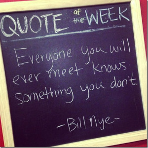 Bill Nye Quote Everyone You Meet Everyone you ever meet knows