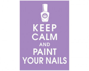 Keep Calm and PAINT YOUR NAILS, 5x7 Print (Featured Imperial Violet ...