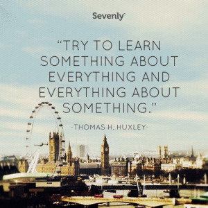 Thomas H. Huxley.....in my effort to learn/discover new things! Today ...