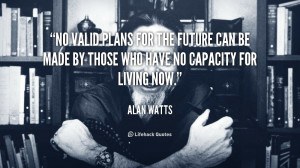 No valid plans for the future can be made by those who have no ...