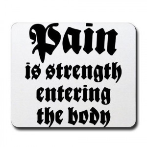 http://quotespictures.com/pain-is-strength-entering-the-body/