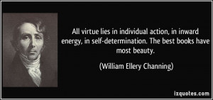All virtue lies in individual action, in inward energy, in self ...