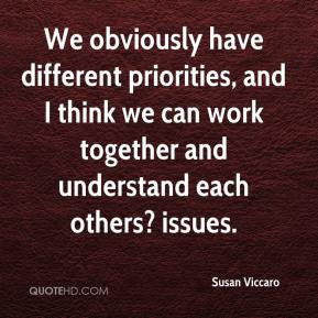 We obviously have different priorities, and I think we can work ...
