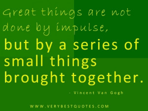 ... things are not done by impulse – Vincent Van Gogh Patience Quote