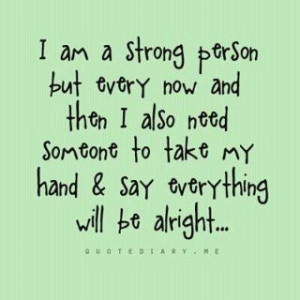 ... to take my hand & say everything will be alright...don't we all