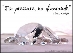 Monday Musings: No Pressure, No Diamonds