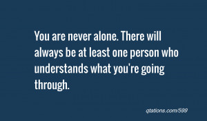 Never Alone Quotes You are never alone.