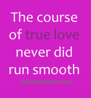 Love Quotes: The course of true love never did run smooth…